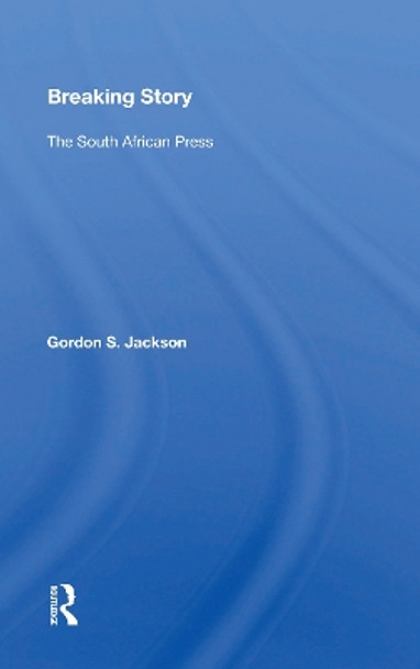 Breaking Story: The South African Press by Gordon S. Jackson 9780367161330