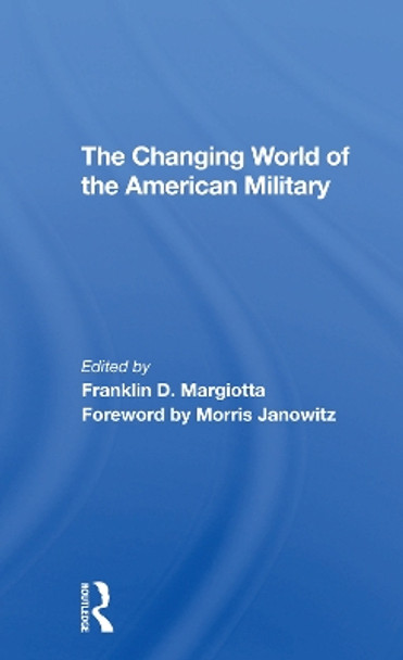 The Changing World Of The American Military by Franklin D Margiotta 9780367306199