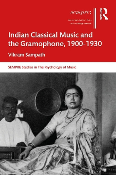 Indian Classical Music and the Gramophone, 1900-1930 by Vikram Sampath 9780367421328