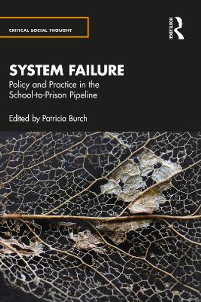 System Failure: Policy and Practice in the School to Prison Pipeline by Patricia Burch 9780367366179