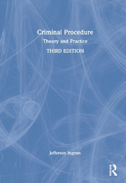 Criminal Procedure: Theory and Practice by Jefferson L. Ingram 9780367371722