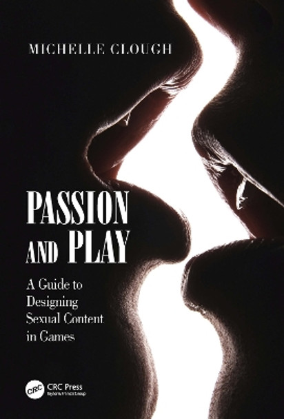 Passion and Play: A Guide to Designing Sexual Content in Games by Michelle Clough 9780367405502