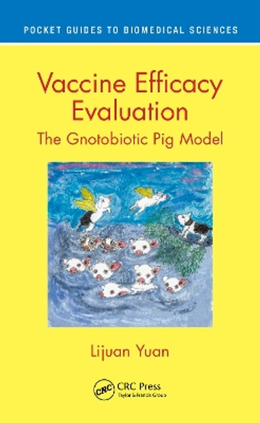 Vaccine Efficacy Evaluation: The Gnotobiotic Pig Model by Lijuan Yuan 9780367486341