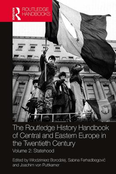 The Routledge History Handbook of Central and Eastern Europe in the Twentieth Century: Volume 2: Statehood by Wlodzimierz Borodziej 9780367518608