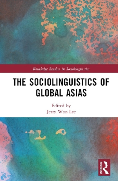 The Sociolinguistics of Global Asias by Jerry Won Lee 9780367646912