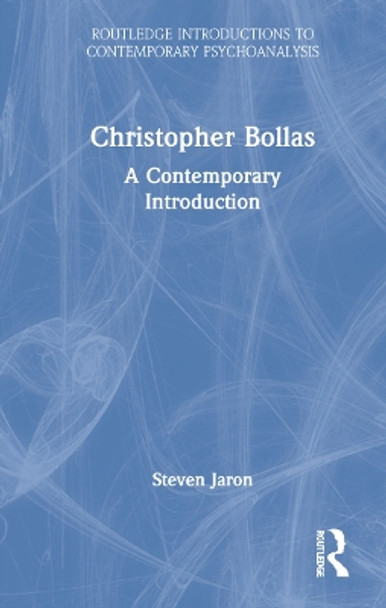 Christopher Bollas: A Contemporary Introduction by Steven Jaron 9780367819552