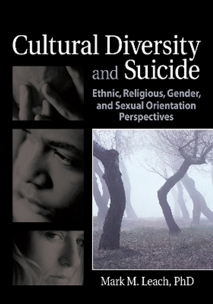 Cultural Diversity and Suicide: Ethnic, Religious, Gender, and Sexual Orientation Perspectives by Mark M. Leach 9780789030184