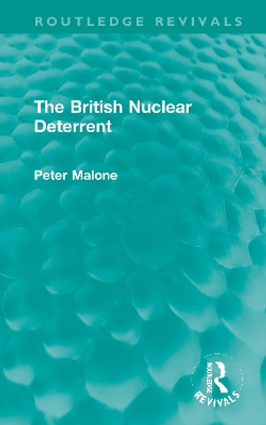 The British Nuclear Deterrent by Peter Malone 9781032021102