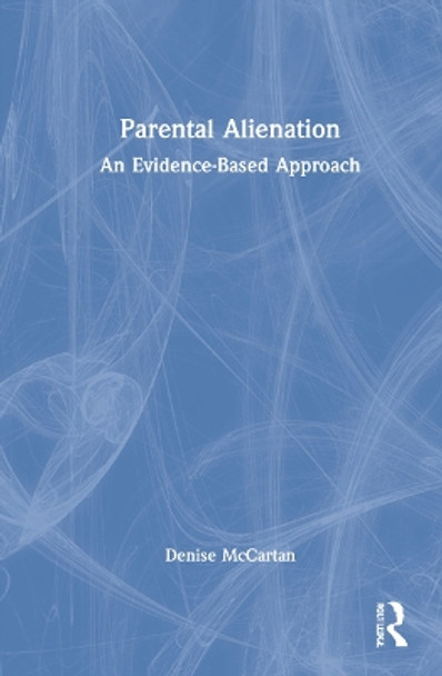 Parental Alienation: An Evidence-Based Approach by Denise McCartan 9780367741150