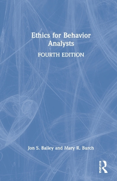 Ethics for Behavior Analysts by Jon S. Bailey 9781032056449