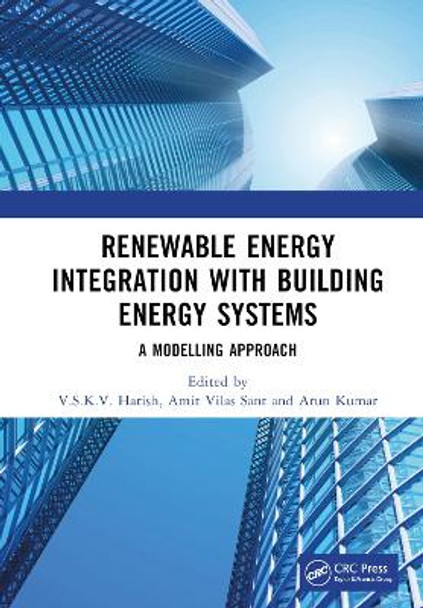 Renewable Energy Integration with Building Energy Systems: A Modelling Approach by V.S.K.V. Harish 9781032074887