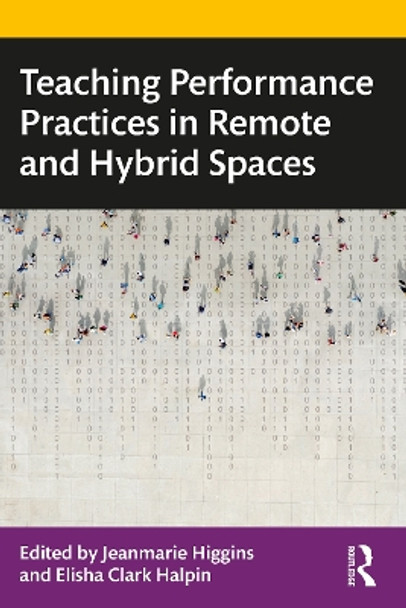 Teaching Performance Practices in Remote and Hybrid Spaces by Jeanmarie Higgins 9781032134055