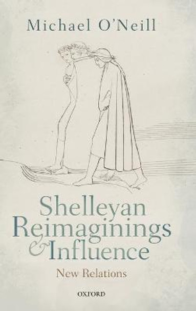 Shelleyan Reimaginings and Influence: New Relations by Michael O'Neill