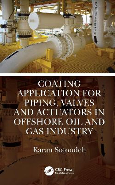 Coating Application for Piping, Valves and Actuators in Offshore Oil and Gas Industry by Karan Sotoodeh 9781032187198