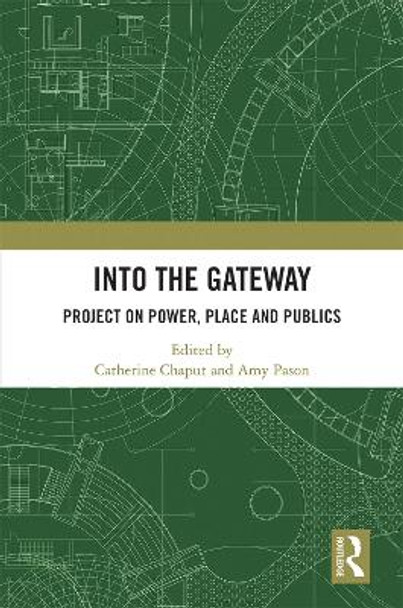 Into the Gateway: Project on Power, Place and Publics by Catherine Chaput 9781032193960