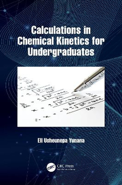 Calculations in Chemical Kinetics for Undergraduates by Eli Usheunepa Yunana 9781032228204