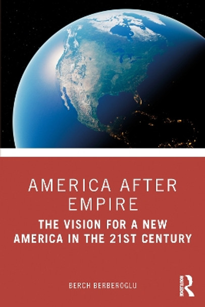 America after Empire: The Promise and the Vision for a New America in the 21st Century by Berch Berberoglu 9781032222837