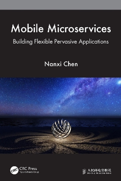 Mobile Microservices: Build Flexible Pervasive Applications by Nanxi Chen 9781032222974