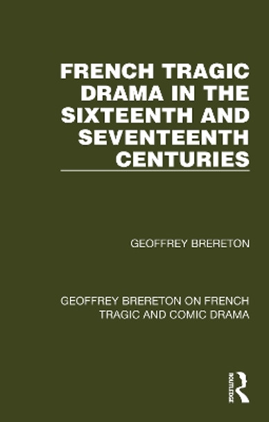 French Tragic Drama in the Sixteenth and Seventeenth Centuries by Geoffrey Brereton 9781032251516