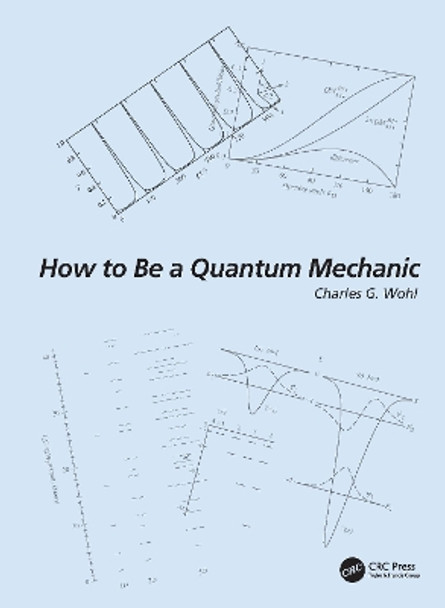 How to Be a Quantum Mechanic by Charles G. Wohl 9781032256030