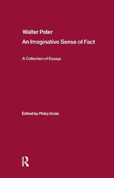 Walter Pater: an Imaginative Sense of Fact: A Collection of Essays by Philip Dodd 9781138165915