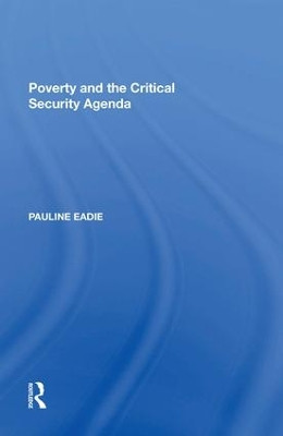 Poverty and the Critical Security Agenda by Pauline Eadie 9781138620193