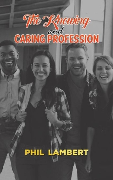 The Knowing and Caring Profession by Phil Lambert 9781398443280