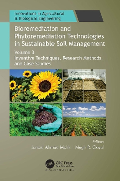 Bioremediation and Phytoremediation Technologies in Sustainable Soil Management: Volume 3: Inventive Techniques, Research Methods, and Case Studies by Junaid Ahmad Malik 9781774639870