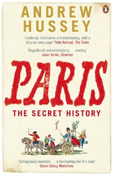 Paris: The Secret History by Andrew Hussey 9780141011134