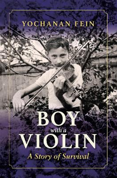 Boy with a Violin: A Story of Survival by Yochanan Fein 9780253060563