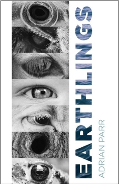 Earthlings: Imaginative Encounters with the Natural World by Adrian Parr 9780231205481