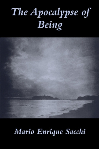 The Apocalypse of Being: The Esoteric Gnosis of Martin Heidegger by Mario Enrique Sacchi 9781890318048