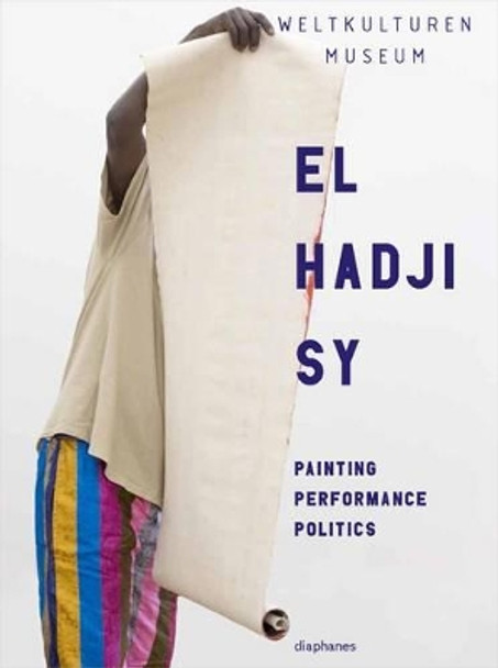 El Hadji Sy - Painting, Performance, Politics by Clementine Deliss 9783037348413