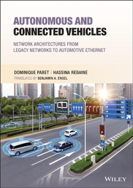 Autonomous and Connected Vehicles: Network Architectures from Legacy Networks to Automotive Ethernet by Dominique Paret 9781119816126