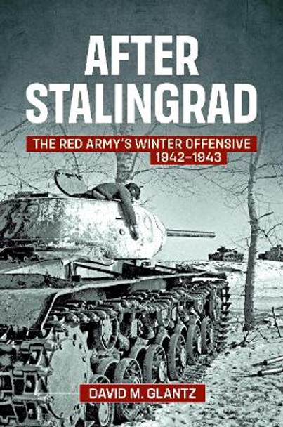 After Stalingrad: The Red Army's Winter Offensive, 1942-1943 by Colonel David M. Glantz 9781907677052