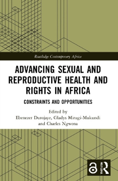 Advancing Sexual and Reproductive Health and Rights in Africa: Constraints and Opportunities by Ebenezer Durojaye 9781032006284