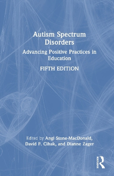Autism Spectrum Disorders: Advancing Positive Practices in Education by Angi Stone-MacDonald 9781032185637