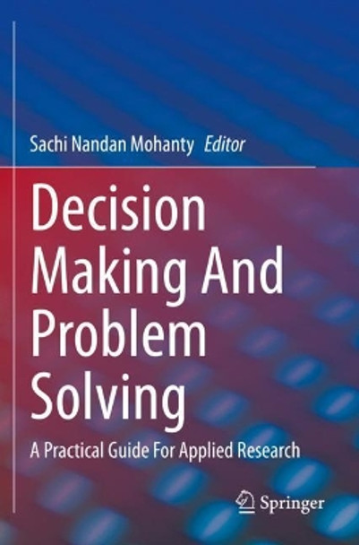 Decision Making And Problem Solving: A Practical Guide For Applied Research by Sachi Nandan Mohanty 9783030668716