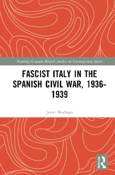 Fascist Italy in the Spanish Civil War, 1936-1939 by Javier Rodrigo 9780367762377 Fascist Italy in the Spanish Civil War, 1936-1939 by Javier Rodrigo 9780367762377