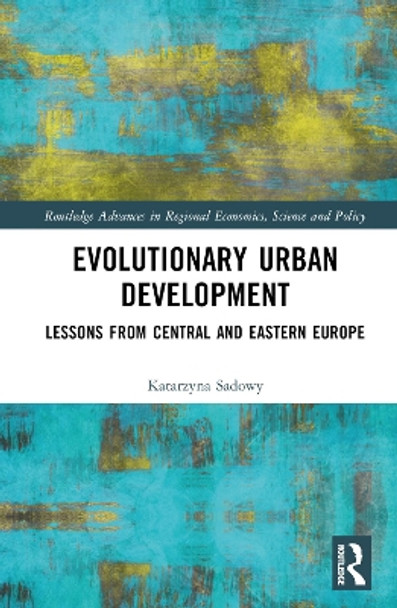 Evolutionary Urban Development: Lessons from Central and Eastern Europe by Katarzyna Sadowy 9780367486716