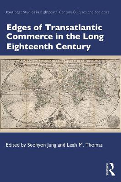Edges of Transatlantic Commerce in the Long Eighteenth Century by Seohyon Jung 9780367767808