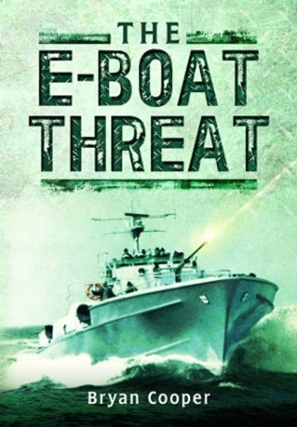 The E-Boat Threat by Bryan Cooper 9781399019873