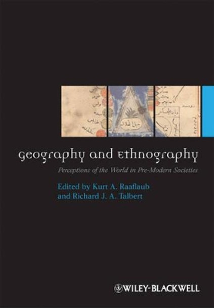 Geography and Ethnography – Perceptions of the World in Pre–Modern Societies by KA Raaflaub 9781405191463