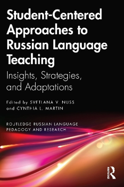 Student-Centred Approaches to Russian Language Teaching: Insights, Strategies, and Adaptations by Svetlana V. Nuss 9781032266626