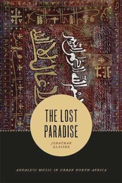 Lost Paradise: Andalusi Music in Urban North Africa by Jonathan Glasser 9780226327068