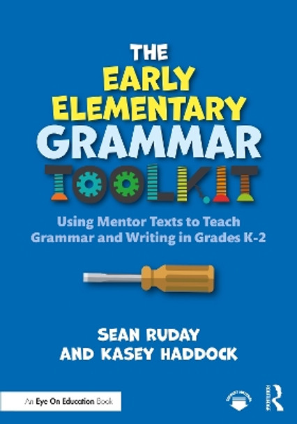 The Early Elementary Grammar Toolkit: Using Mentor Texts to Teach Grammar and Writing in Grades K-2 by Sean Ruday 9781032285177