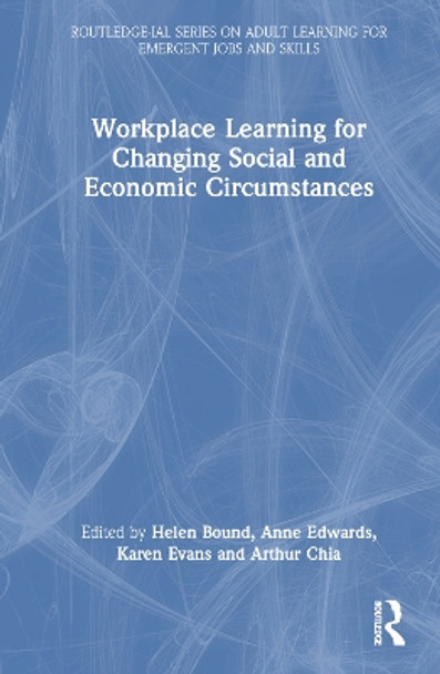 Workplace Learning for Changing Social and Economic Circumstances by Helen Bound 9781032131597