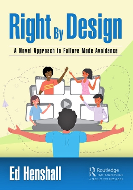 Right By Design: A Novel Approach to Failure Mode Avoidance by Ed Henshall 9781032260068