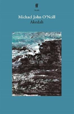 Akedah by Michael John O'Neill 9780571383443