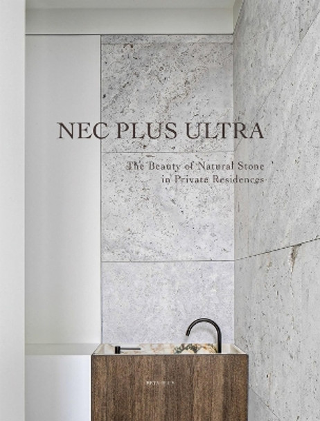 Nec Plus Ultra: The Beauty of Natural Stone in Private Residences by Beta-Plus Publishing 9782875501202